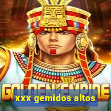 xxx gemidos altos